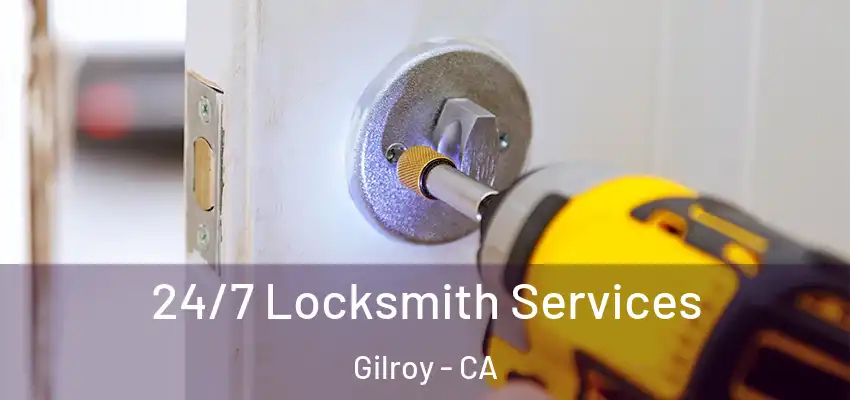 24/7 Locksmith Services Gilroy - CA