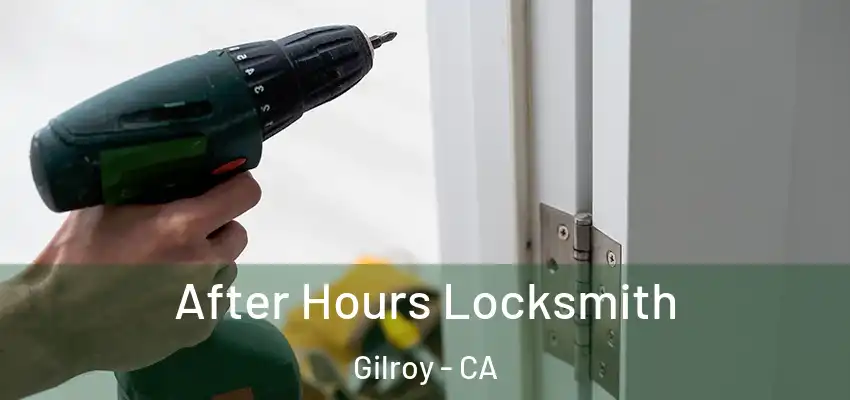 After Hours Locksmith Gilroy - CA