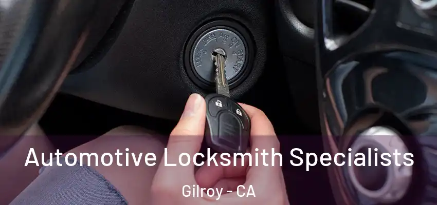  Automotive Locksmith Specialists Gilroy - CA
