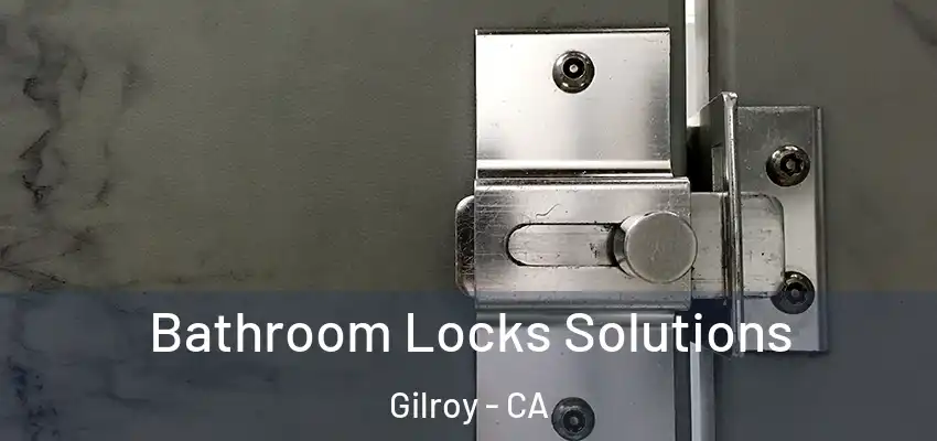  Bathroom Locks Solutions Gilroy - CA