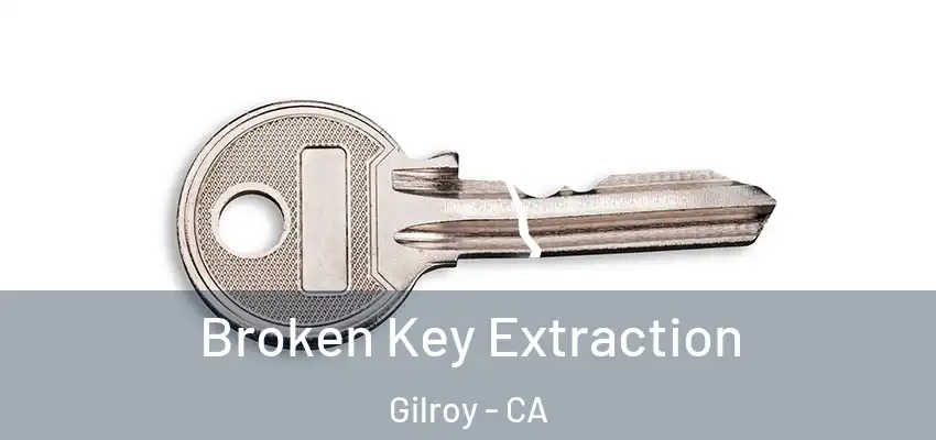  Broken Key Extraction Gilroy - CA