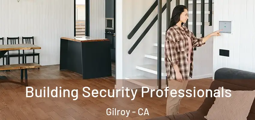  Building Security Professionals Gilroy - CA