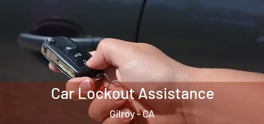 Car Lockout Assistance Gilroy - CA