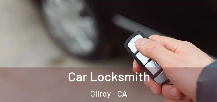 Car Locksmith Gilroy - CA