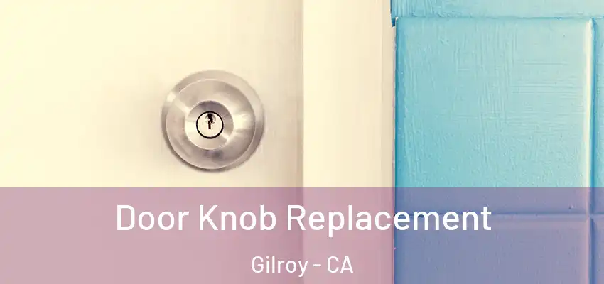  Door Knob Replacement Gilroy - CA