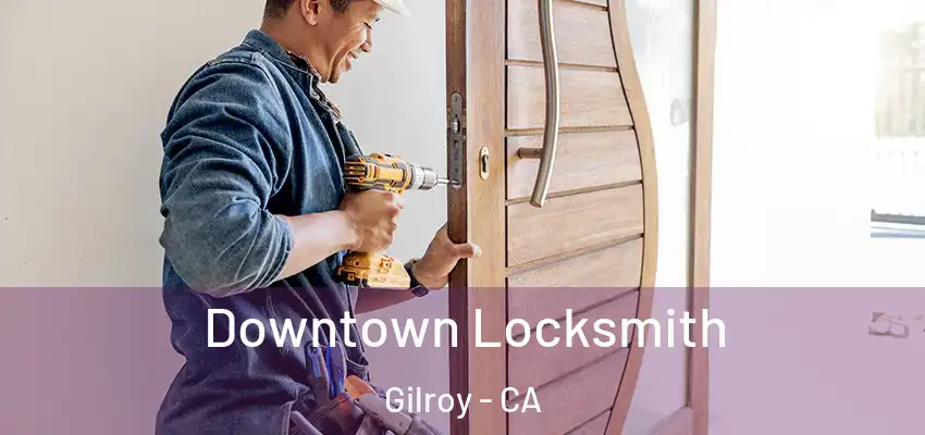  Downtown Locksmith Gilroy - CA