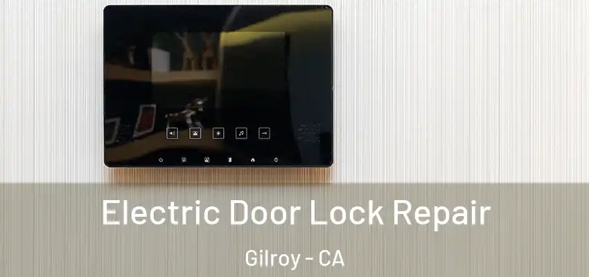  Electric Door Lock Repair Gilroy - CA