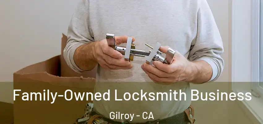  Family-Owned Locksmith Business Gilroy - CA