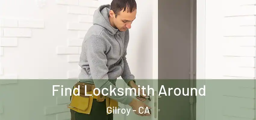  Find Locksmith Around Gilroy - CA