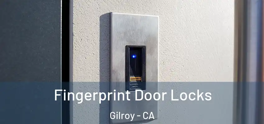  Fingerprint Door Locks Gilroy - CA