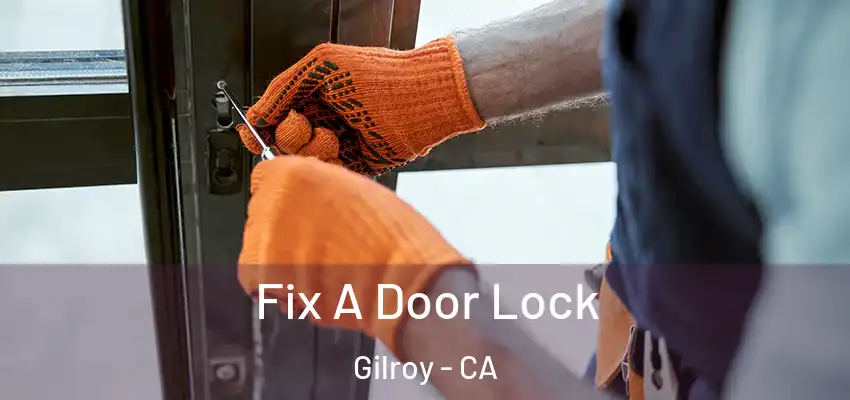 Fix A Door Lock Gilroy - CA