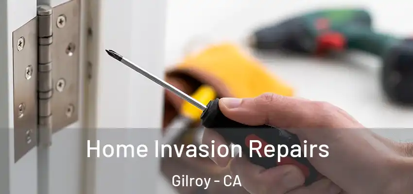 Home Invasion Repairs Gilroy - CA