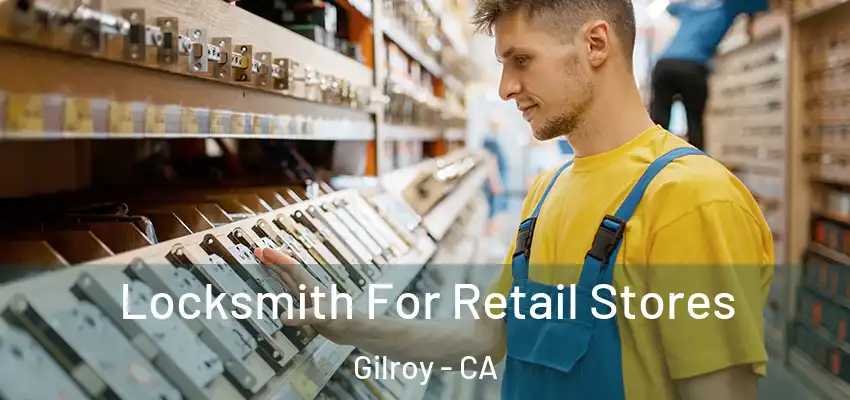  Locksmith For Retail Stores Gilroy - CA