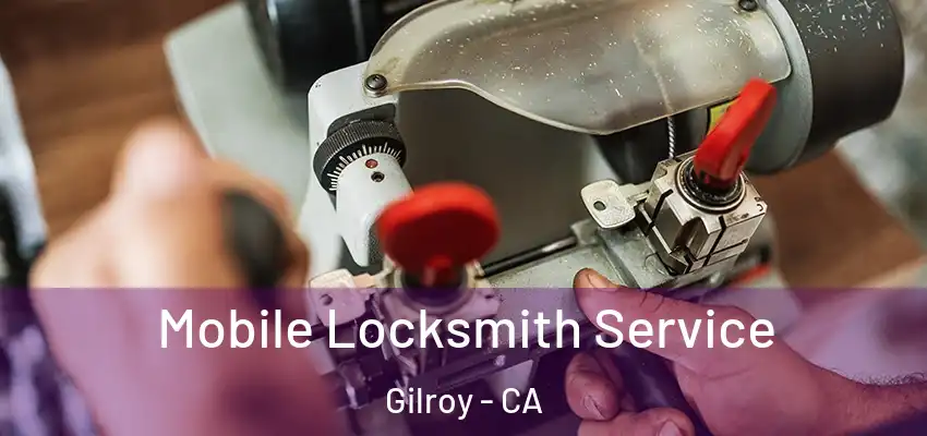  Mobile Locksmith Service Gilroy - CA