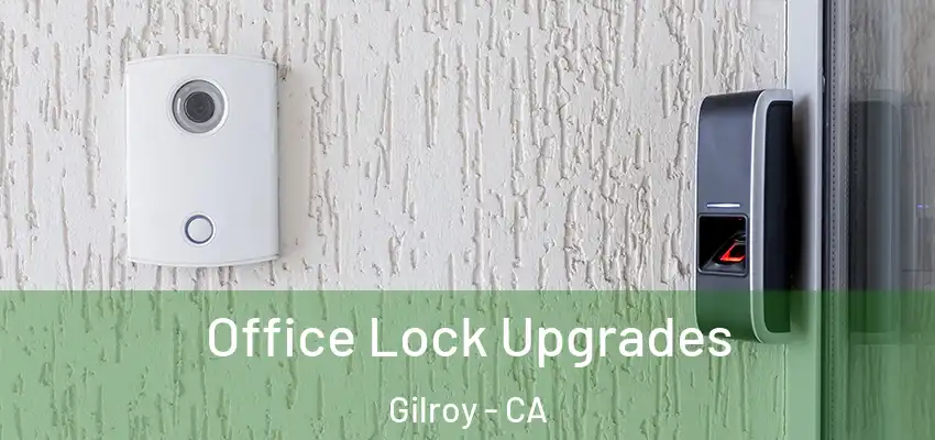  Office Lock Upgrades Gilroy - CA