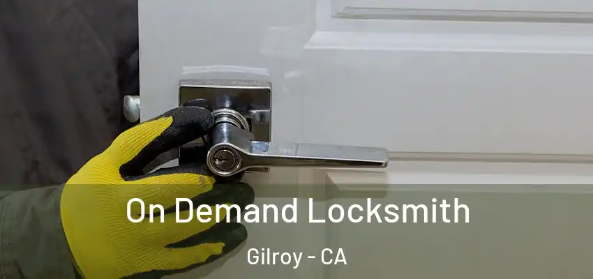  On Demand Locksmith Gilroy - CA