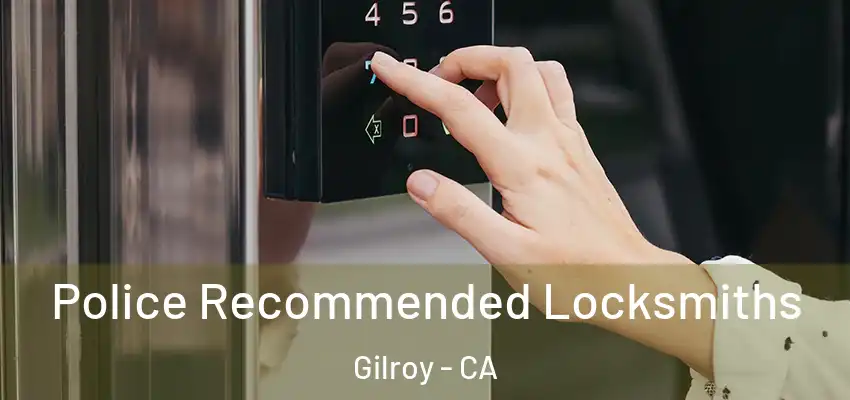 Police Recommended Locksmiths Gilroy - CA