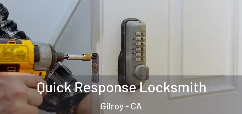 Quick Response Locksmith Gilroy - CA