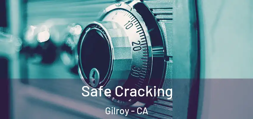  Safe Cracking Gilroy - CA