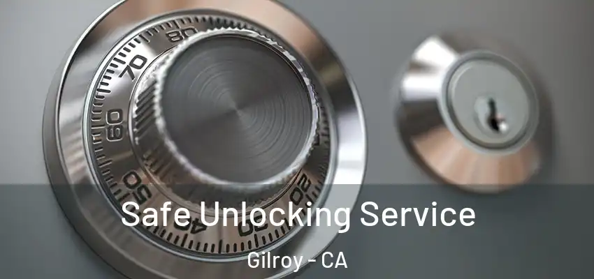 Safe Unlocking Service Gilroy - CA