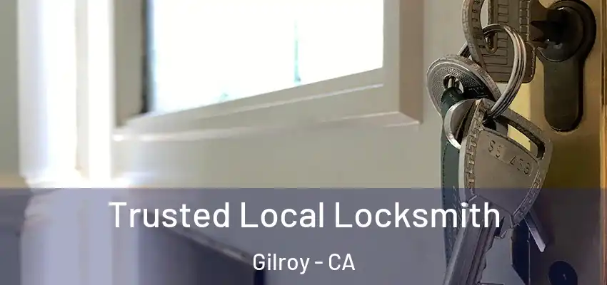  Trusted Local Locksmith Gilroy - CA
