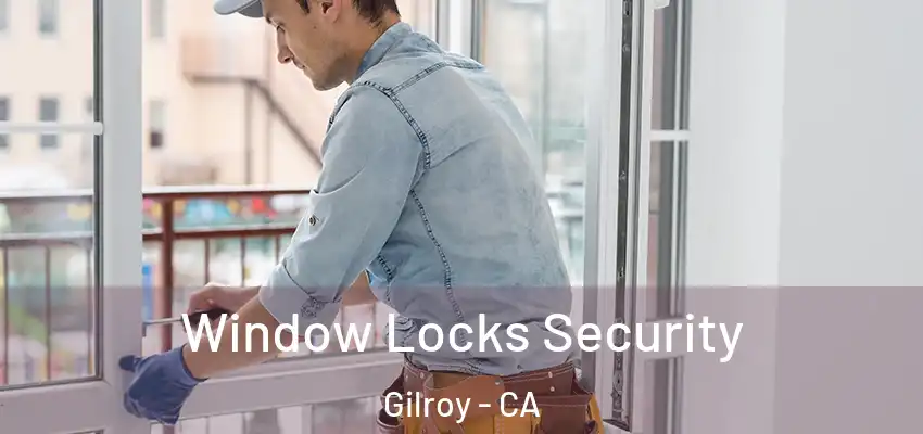Window Locks Security Gilroy - CA